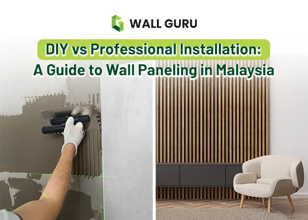 DIY vs Professional Installation A Guide to Wall Paneling in Malaysia
